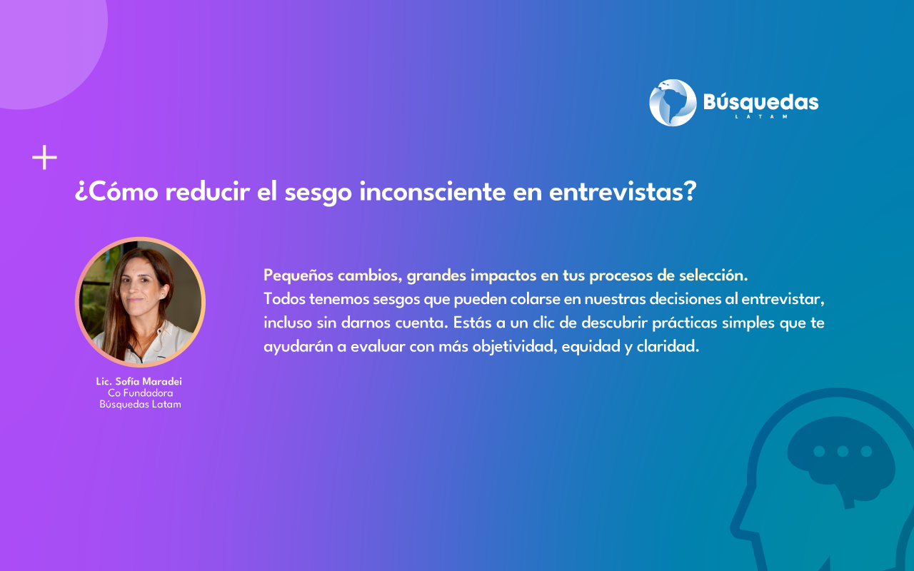 Sesgos Inconscientes en Entrevistas: Cómo evitarlos para contratar con más claridad y equidad